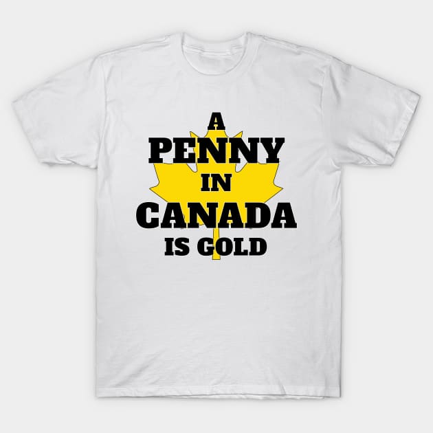 A Penny in Canada is Gold T-Shirt by wondershirt